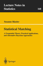 Statistical Matching A Frequentist Theory Practical Applications And Alternative Bayesian Approaches 1st Edition Susanne Rssler Auth