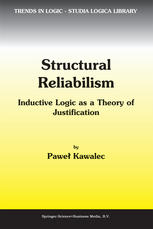 Structural Reliabilism Inductive Logic As A Theory Of Justification Pawe Kawalec