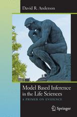 Model Based Inference In The Life Sciences A Primer On Evidence 1st Edition David R Anderson Auth