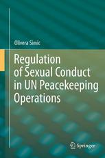 Regulation Of Sexual Conduct In Un Peacekeeping Operations 1st Edition Olivera Simic Auth
