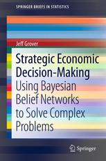 Strategic Economic Decisionmaking Using Bayesian Belief Networks To Solve Complex Problems 1st Edition Jeff Grover Auth