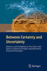 Between Certainty And Uncertainty Statistics And Probability In Five Units With Notes On Historical Origins And Illustrative Numerical Examples 1st Edition Ludomir M Laudaski Auth