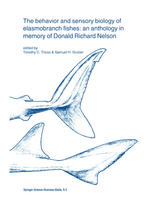 The Behavior And Sensory Biology Of Elasmobranch Fishes An Anthology In Memory Of Donald Richard Nelson 1st Edition Timothy C Tricas