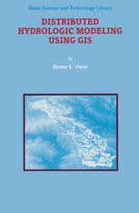 Distributed Hydrologic Modeling Using Gis Baxter E Vieux Auth