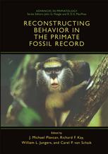 Reconstructing Behavior In The Primate Fossil Record 1st Edition Callum F Ross
