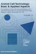 Animal Cell Technology Basic Applied Aspects Proceedings Of The Tenth Annual Meeting Of The Japanese Association For Animal Cell Technology Nagoya Japan November 58 1997 Volume 10 1st Edition Hiroshi Nakato