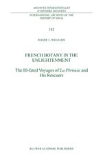 French Botany In The Enlightenment The Illfated Voyages Of La Perouse And His Rescuers 1st Edition Roger L Williams Auth