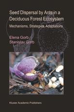 Seed Dispersal By Ants In A Deciduous Forest Ecosystem Mechanisms Strategies Adaptations 1st Edition Elena Gorb