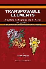 Transposable Elements A Guide To The Perplexed And The Novice With Appendices On Rnai Chromatin Remodeling And Gene Tagging 1st Edition Esra Galun Auth