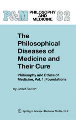 The Philosophical Diseases Of Medicine And Their Cure Philosophy And Ethics Of Medicine Vol 1 Foundations 1st Edition Josef Seifert Auth