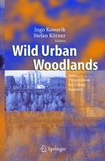 Wild Urban Woodlands New Perspectives For Urban Forestry 1st Edition Ingo Kowarik Auth