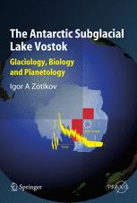 The Antarctic Subglacial Lake Vostok Glaciology Biology And Planetology 1st Edition Dr Igor A Zotikov Auth