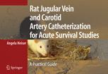 Rat Jugular Vein And Carotid Artery Catheterization For Acute Survival Studies A Practical Guide 1st Edition Angela Heiser