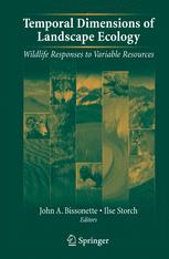 Temporal Dimensions Of Landscape Ecology Wildlife Responses To Variable Resources 1st Edition John A Bissonette