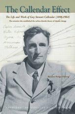 The Callendar Effect The Life And Work Of Guy Stewart Callendar 18981964 The Scientist Who Established The Carbon Dioxide Theory Of Climate Change James Rodger Fleming Auth
