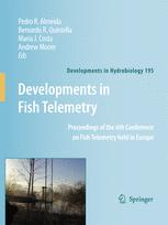 Developments In Fish Telemetry Proceedings Of The Sixth Conference On Fish Telemetry Held In Europe 1st Edition Pedro R Almeida