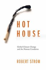 Hot House Global Climate Change And The Human Condition 1st Edition Robert Strom Auth