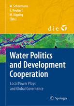 Water Politics And Development Cooperation Local Power Plays And Global Governance 1st Edition Peter P Mollinga Auth