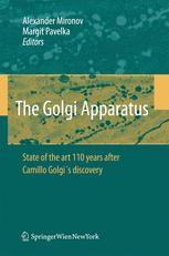 The Golgi Apparatus State Of The Art 110 Years After Camillo Golgis Discovery 1st Edition Alexander A Mironov