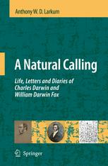 A Natural Calling Life Letters And Diaries Of Charles Darwin And William Darwin Fox 1st Edition Prof Anthony W D Larkum Auth