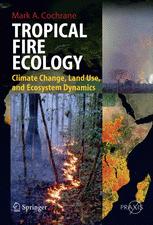 Tropical Fire Ecology Climate Change Land Use And Ecosystem Dynamics 1st Edition Professor Mark A Cochrane Auth