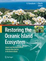 Restoring The Oceanic Island Ecosystem Impact And Management Of Invasive Alien Species In The Bonin Islands 1st Edition Kazuto Kawakami Auth