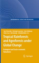Tropical Rainforests And Agroforests Under Global Change Ecological And Socioeconomic Valuations 1st Edition Teja Tscharntke