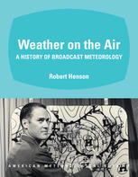 Weather On The Air A History Of Broadcast Meteorology Robert Henson Auth