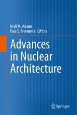 Advances In Nuclear Architecture 1st Edition Kendra L Cann Sui Huang