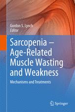 Sarcopenia Agerelated Muscle Wasting And Weakness Mechanisms And Treatments 1st Edition Gordon S Lynch