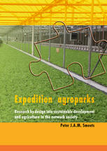 Expedition Agroparks Research By Design Into Sustainable Development And Agriculture In The Network Society Peter J A M Smeets Auth