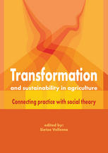 Transformation And Sustainability In Agriculture Connecting Practice With Social Theory Sietze Vellema Auth