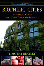 Biophilic Cities Integrating Nature Into Urban Design And Planning Timothy Beatley Auth