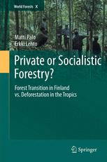 Private Or Socialistic Forestry Forest Transition In Finland Vs Deforestation In The Tropics 1st Edition Matti Palo