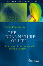 The Dual Nature Of Life Interplay Of The Individual And The Genome 1st Edition Gennadiy Zhegunov Auth