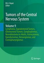 Tumors Of The Central Nervous System Volume 9 Lymphoma Supratentorial Tumors Glioneuronal Tumors Gangliogliomas Neuroblastoma In Adults Astrocytomas Ependymomas Hemangiomas And Craniopharyngiomas 1st Edition Ma Hayat