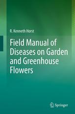 Field Manual Of Diseases On Garden And Greenhouse Flowers 1st Edition R Kenneth Horst Auth
