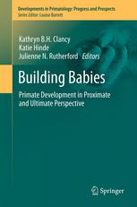 Building Babies Primate Development In Proximate And Ultimate Perspective 1st Edition Kathryn B H Clancy Auth
