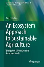 An Ecosystem Approach To Sustainable Agriculture Energy Use Efficiency In The American South 1st Edition Carl F Jordan Auth