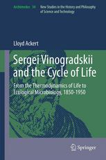 Sergei Vinogradskii And The Cycle Of Life From The Thermodynamics Of Life To Ecological Microbiology 18501950 Lloyd Ackert
