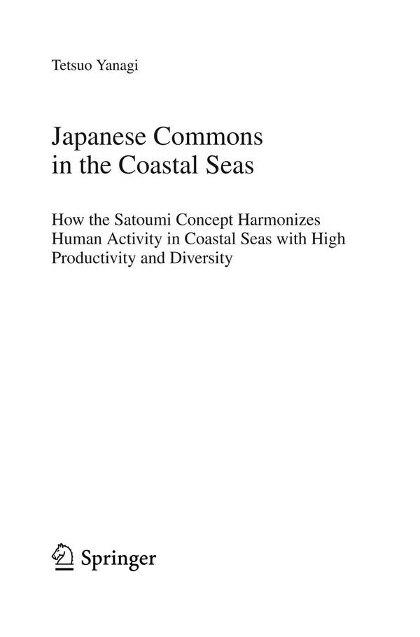 Japanese Commons In The Coastal Seas How The Satoumi Concept Harmonizes Human Activity In Coastal Seas With High Productivity And Diversity 1st Edition Tetsuo Yanagi