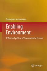 Enabling Environment A Worms Eye View Of Environmental Finance 1st Edition Srinivasan Sunderasan Auth