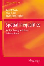 Spatial Inequalities Health Poverty And Place In Accra Ghana 1st Edition John R Weeks