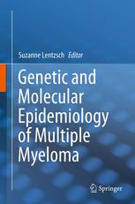 Genetic And Molecular Epidemiology Of Multiple Myeloma 1st Edition Steven Schuster Md