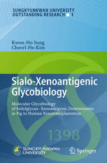 Sialoxenoantigenic Glycobiology Molecular Glycobiology Of Sialylglycanxenoantigenic Determinants In Pig To Human Xenotransplantation 1st Edition Kwonho Song