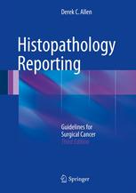 Histopathology Reporting Guidelines For Surgical Cancer 3rd Edition Derek C Allen Auth