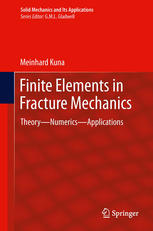 Finite Elements In Fracture Mechanics Theory Numerics Applications 1st Edition Meinhard Kuna Auth
