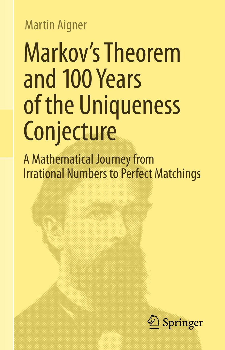 Markovs Theorem And 100 Years Of The Uniqueness Conjecture A Mathematical Journey From Irrational Numbers To Perfect Matchings 1st Edition Martin Aigner