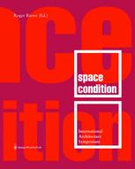 Space Condition International Architecture Symposium On The Occasion Of The Exhibition Latent Utopias 20022003 Roger Riewe Eds