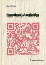 Functional Aesthetics Visions In Fashionable Technology Sabine Seymour Auth